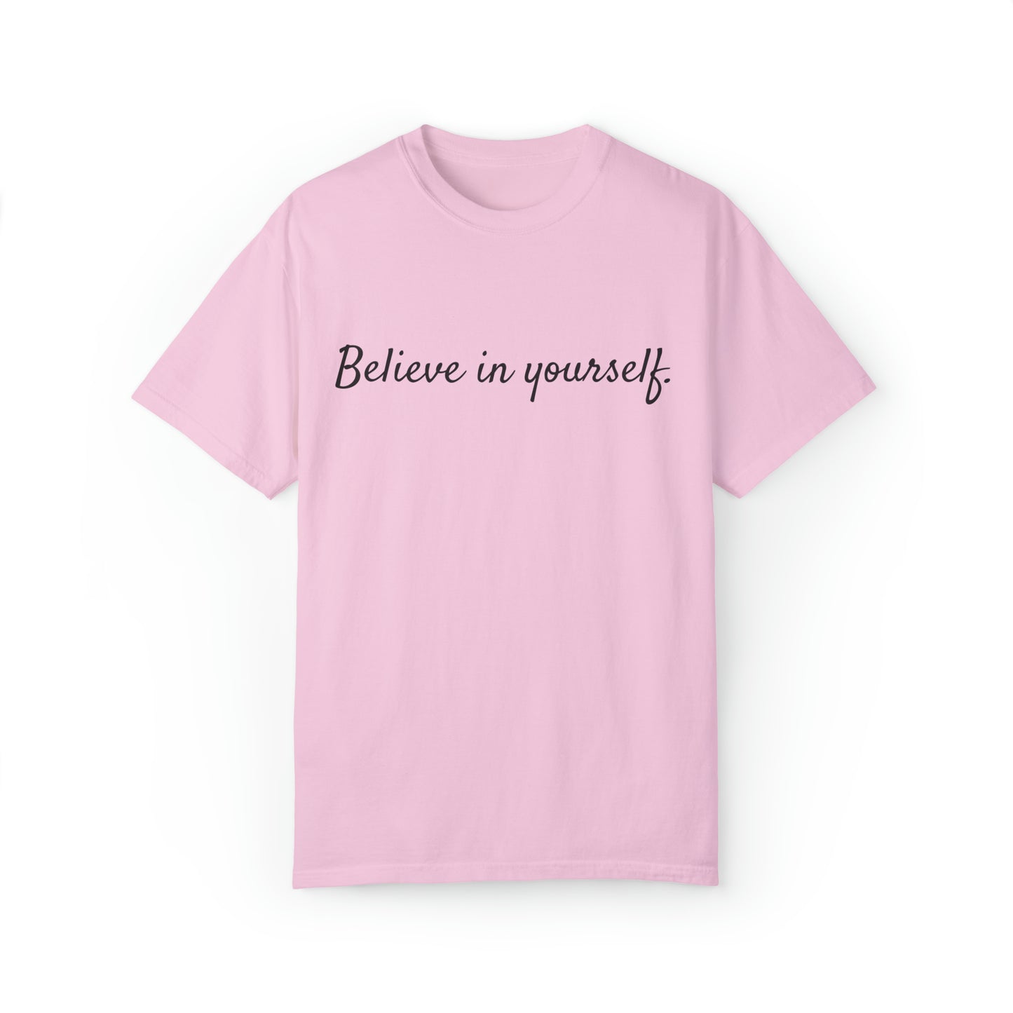 VM "Believe in yourself." - Unisex Comfort Colors T-shirt