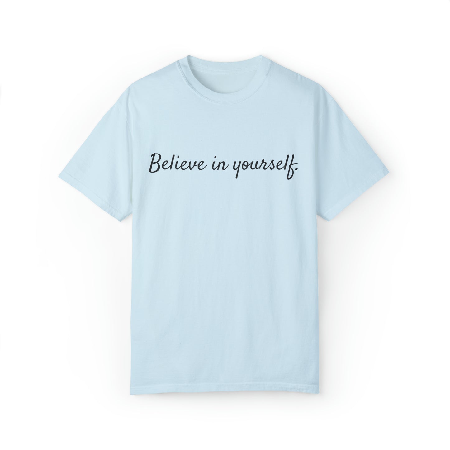 VM "Believe in yourself." - Unisex Comfort Colors T-shirt