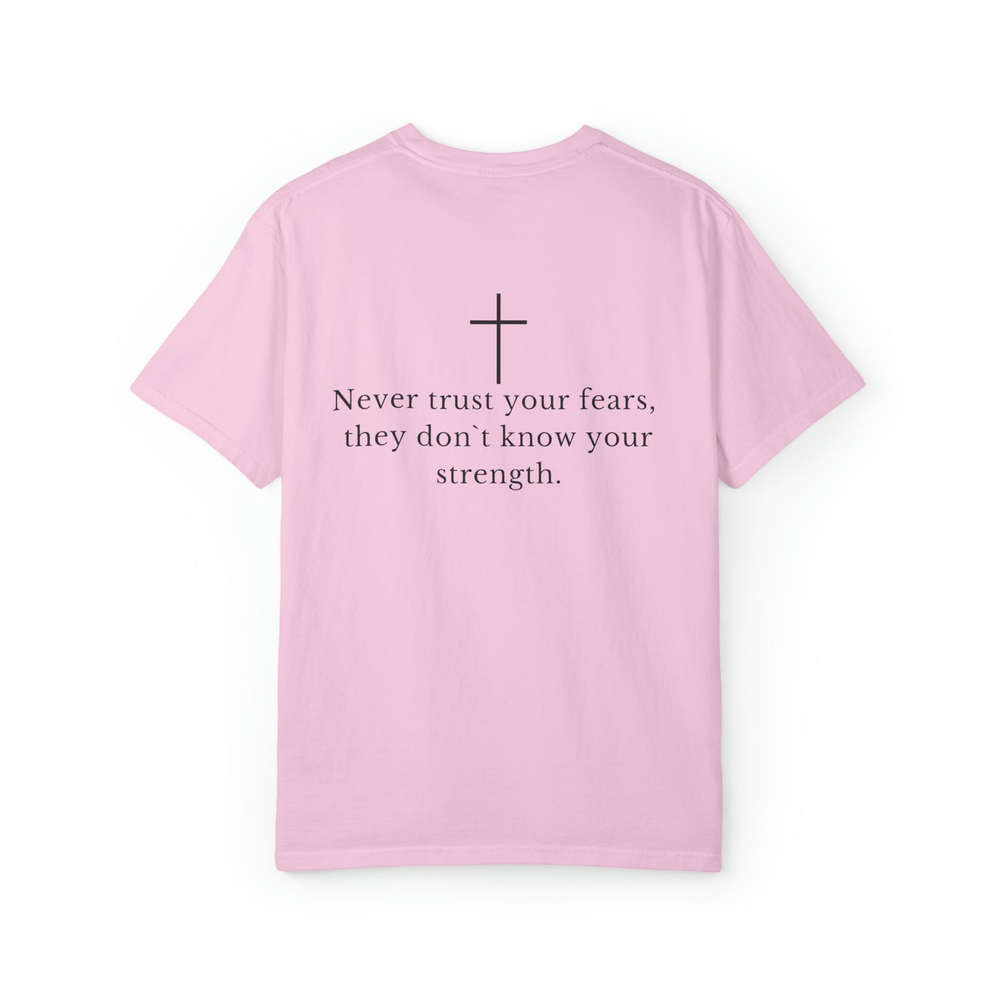 VM "Never trust your fears, they don`t know your strength." - Unisex Comfort Colors T-shirt