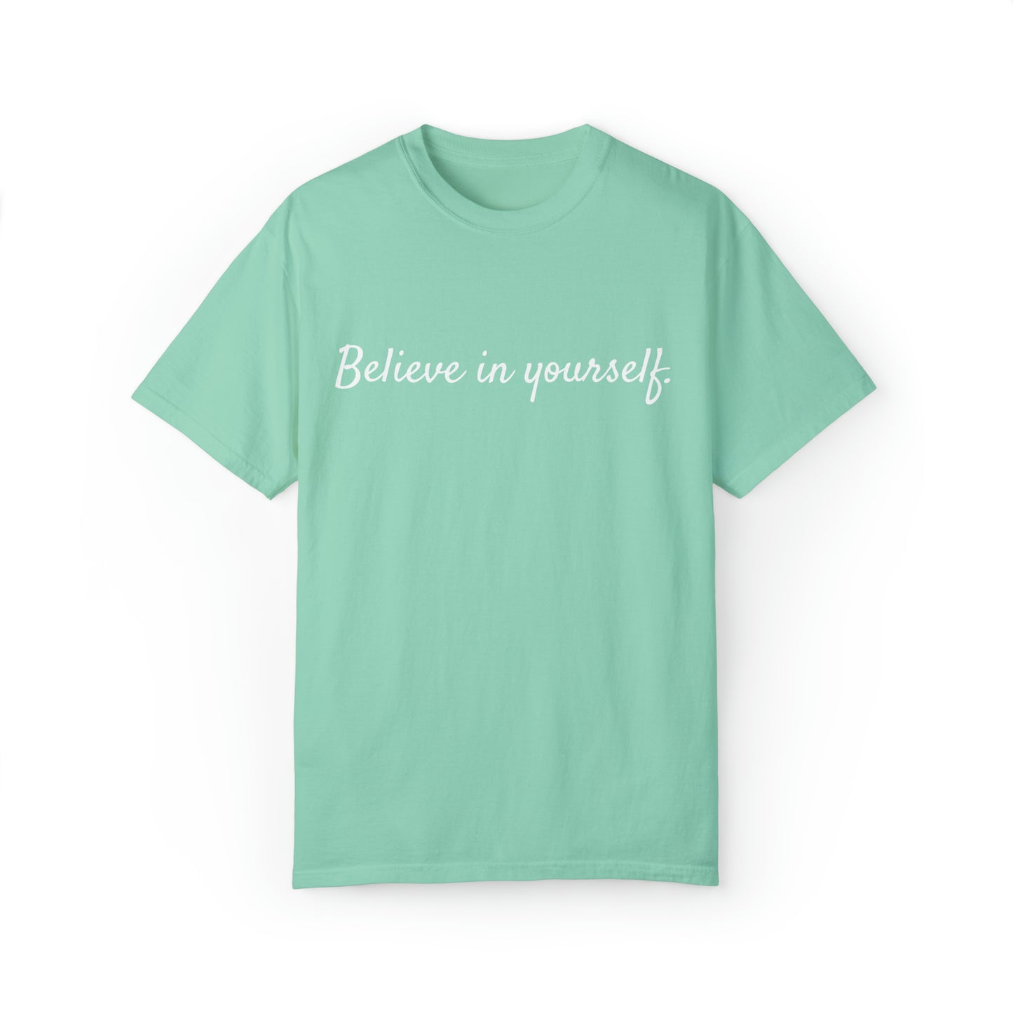 VM "Believe in yourself." - Unisex Comfort Colors T-shirt