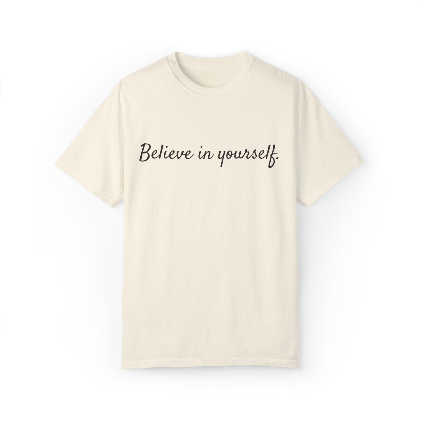 VM "Believe in yourself." - Unisex Comfort Colors T-shirt