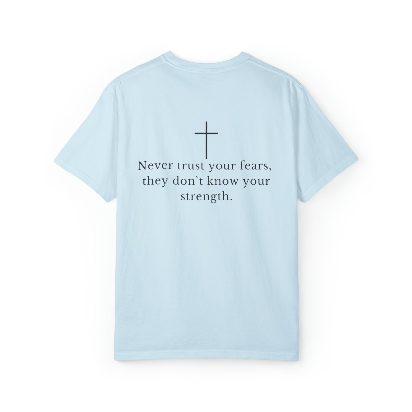 VM "Never trust your fears, they don`t know your strength." - Unisex Comfort Colors T-shirt