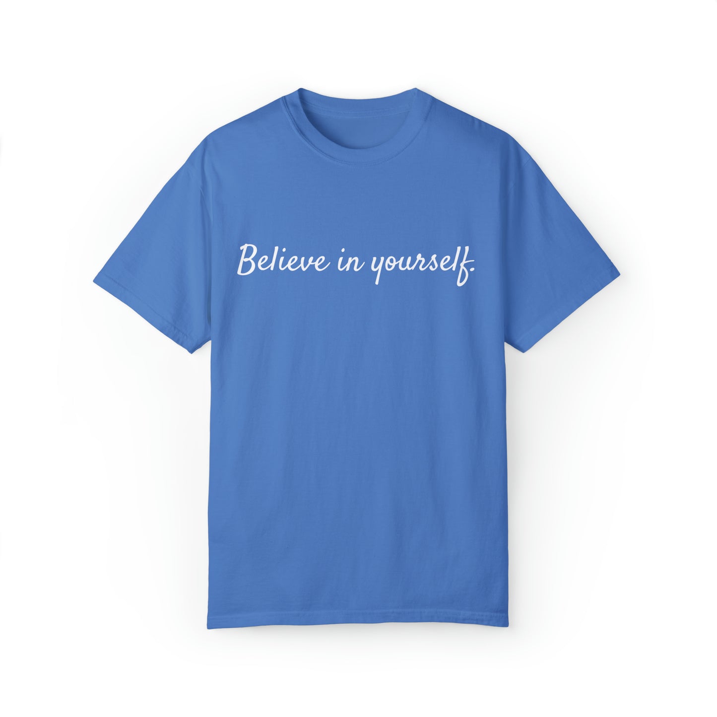 VM "Believe in yourself." - Unisex Comfort Colors T-shirt