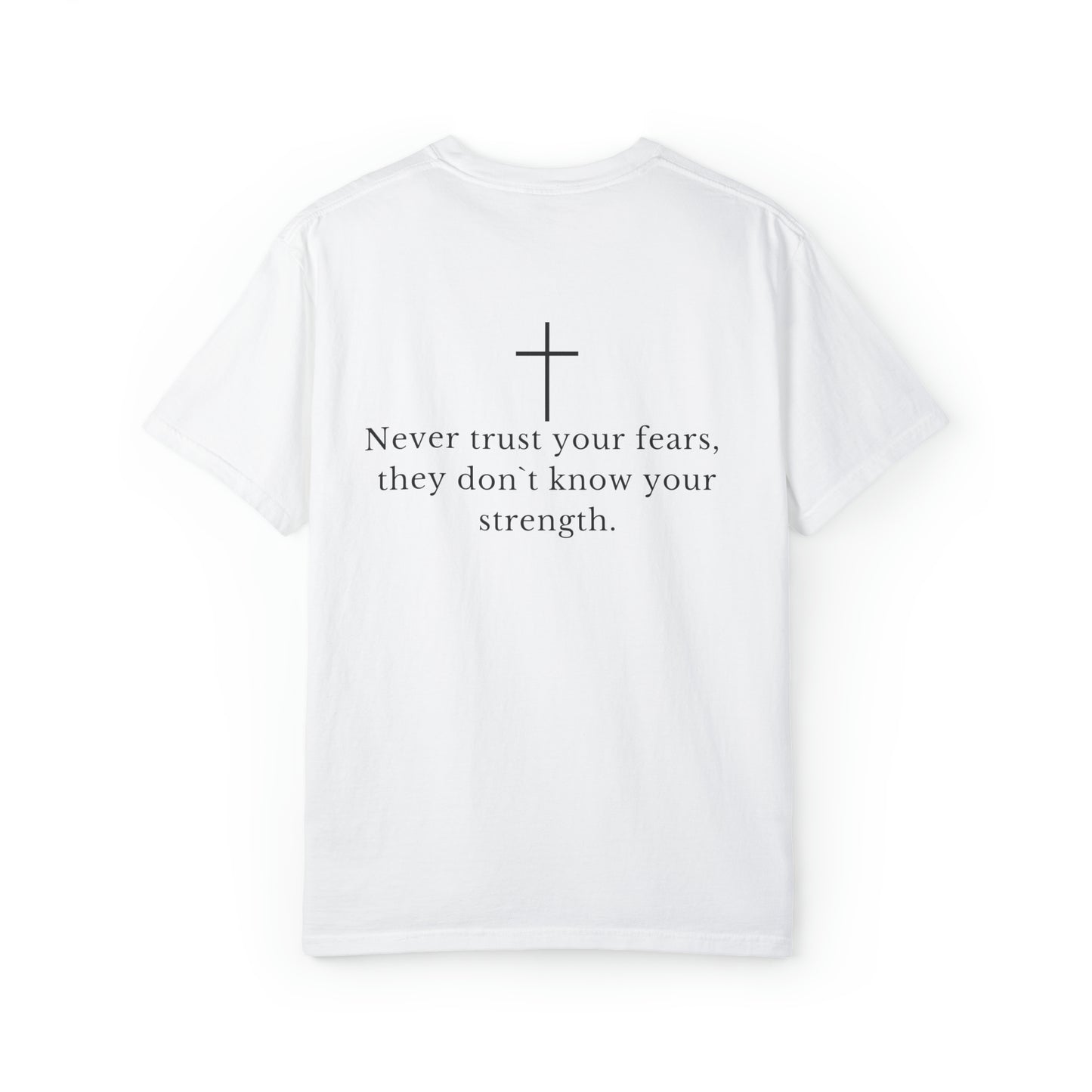 VM "Never trust your fears, they don`t know your strength." - Unisex Comfort Colors T-shirt